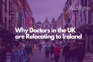 Why Doctors Are Choosing Ireland Over the UK: A Comprehensive Guide