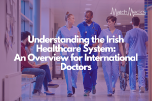 Understanding the Irish Healthcare System: An Overview for International Doctors